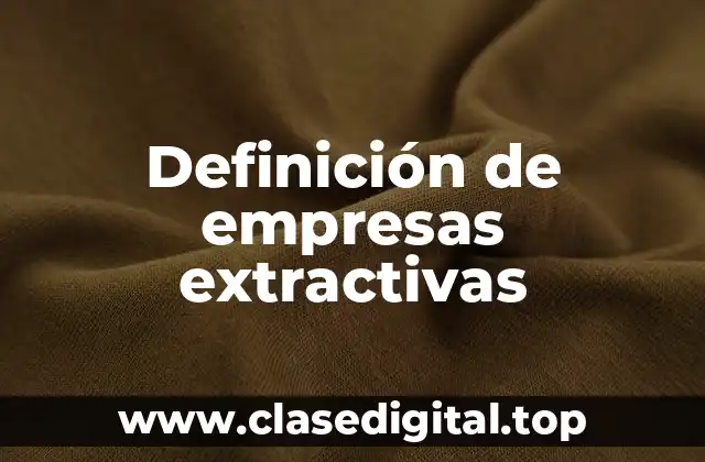 Definición de empresas extractivas