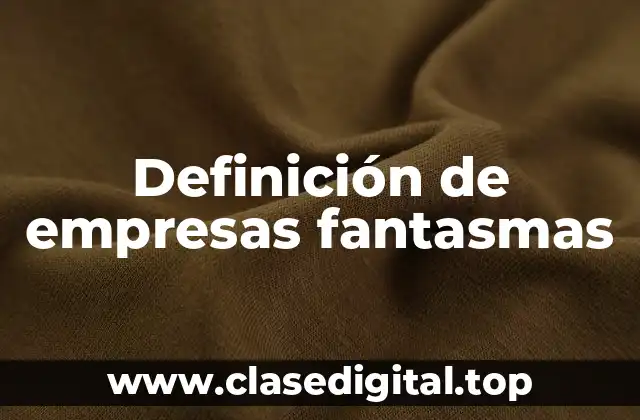 Definición de empresas fantasmas
