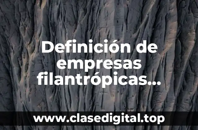 Ejemplos de empresas filantrópicas desarrolladas por jóvenes emprendedores