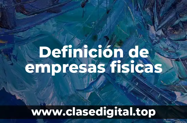 Definición de empresas fisicas
