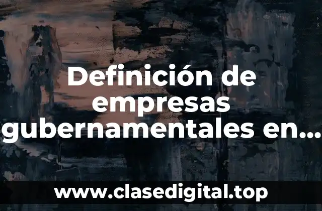 Definición de empresas gubernamentales en México