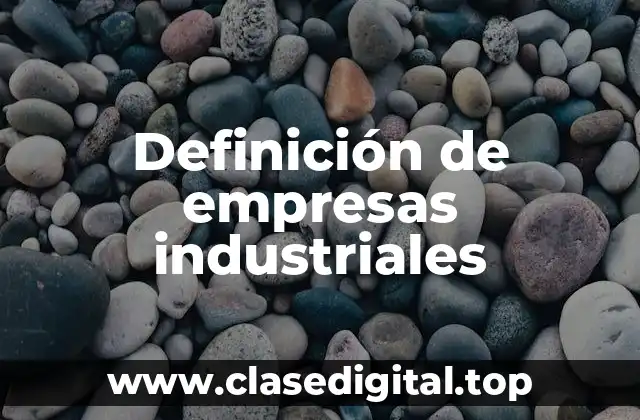 Ejemplos de empresas industriales