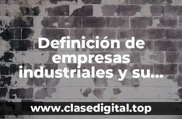 Definición de empresas industriales y su volumen de ventas