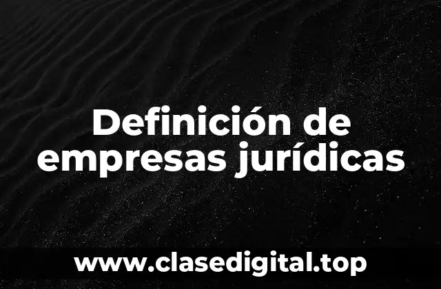 Definición de empresas jurídicas