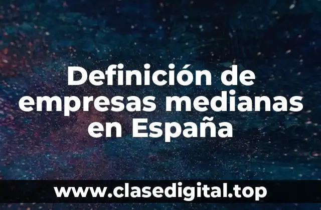 Definición de empresas medianas en España