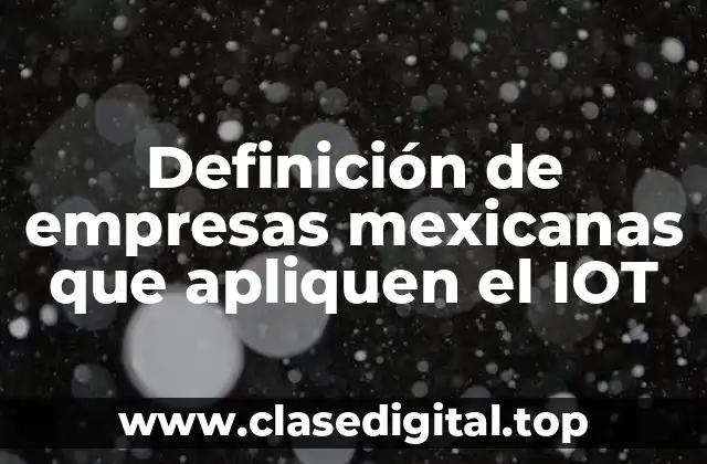 Definición de empresas mexicanas que apliquen el IOT