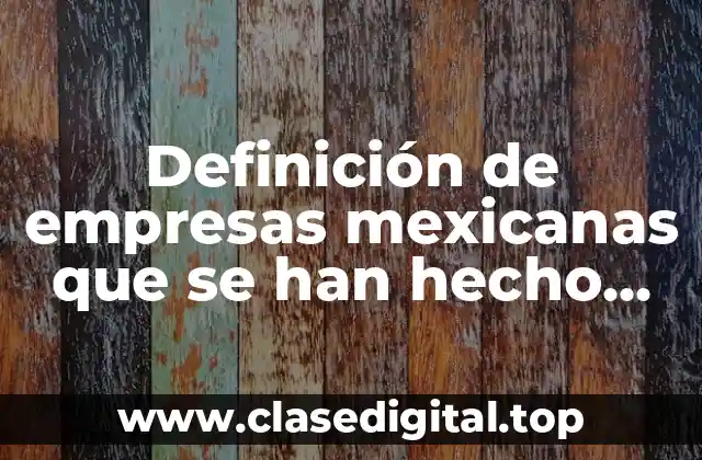 Definición de empresas mexicanas que se han hecho públicas