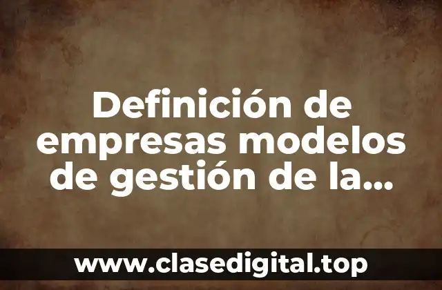 Definición de empresas modelos de gestión de la calidad