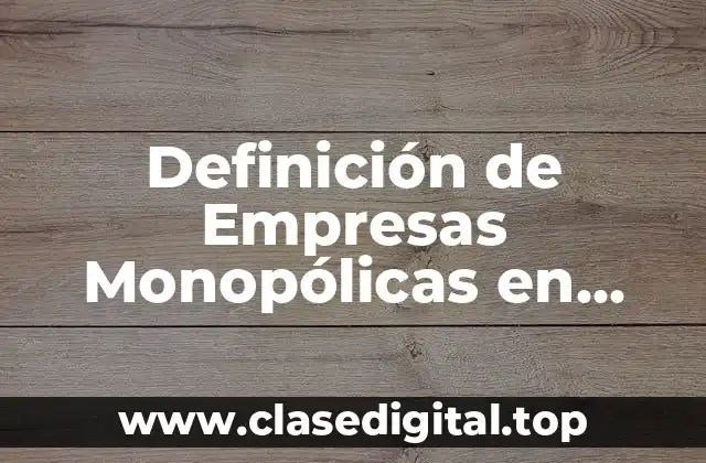 Definición de Empresas Monopólicas en Argentina