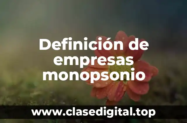 Definición de empresas monopsonio