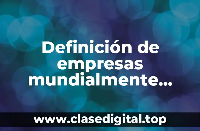 Definición de empresas mundialmente famosas por su diseño