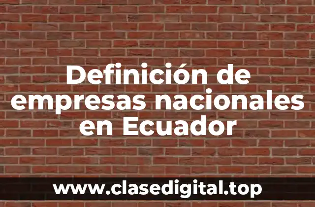 Definición de empresas nacionales en Ecuador