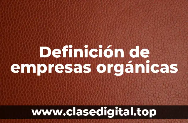 Definición de empresas orgánicas