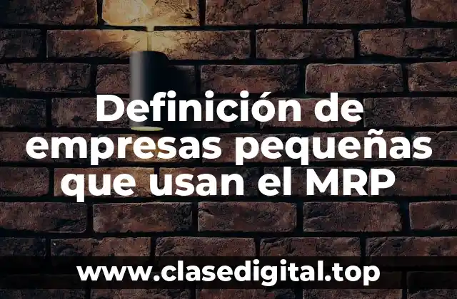 Definición de empresas pequeñas que usan el MRP
