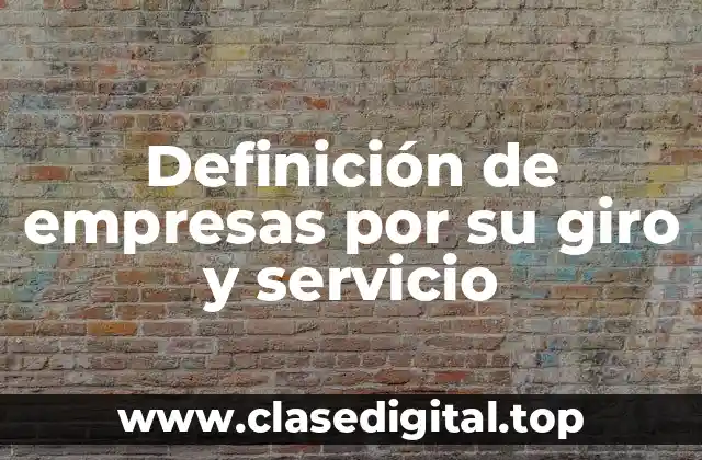 Definición de empresas por su giro y servicio