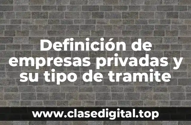 Definición de empresas privadas y su tipo de tramite