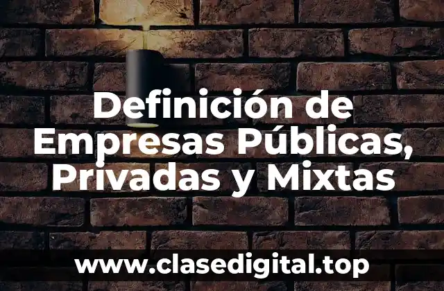 Definición de Empresas Públicas, Privadas y Mixtas