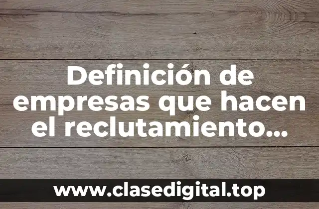 Definición de empresas que hacen el reclutamiento interno