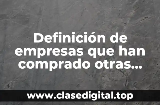 Definición de empresas que han comprado otras marcas