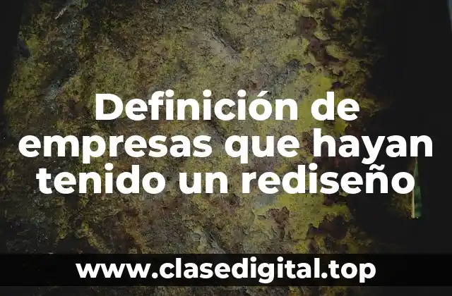 Definición de empresas que hayan tenido un rediseño