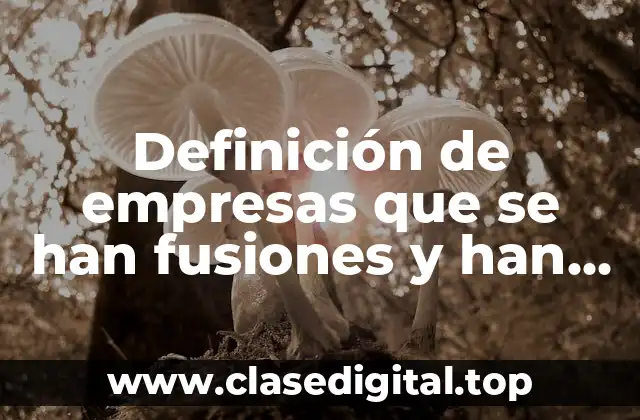 Ejemplos de empresas que se han fusiones y han fracasado