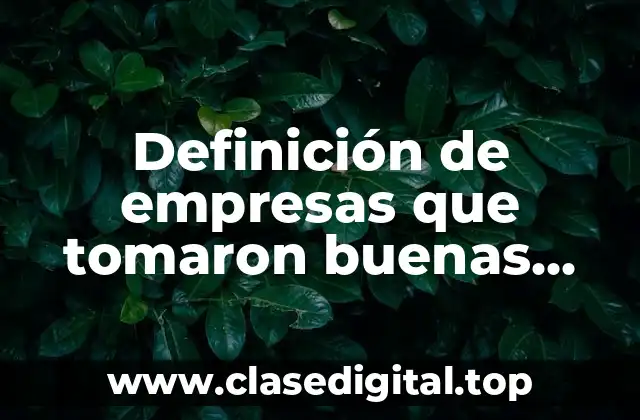 Definición de empresas que tomaron buenas decisiones