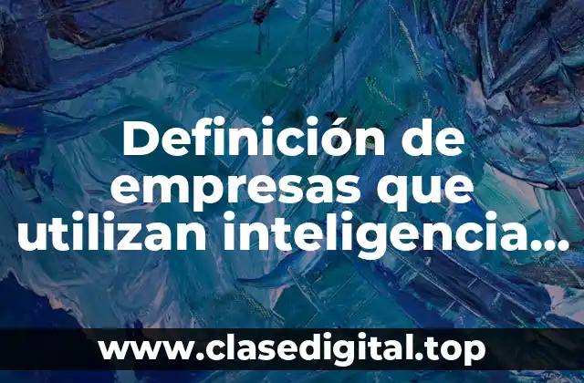 Definición de empresas que utilizan inteligencia artificial