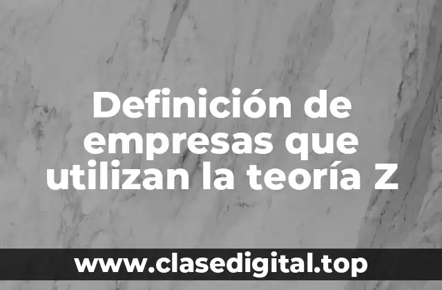Definición de empresas que utilizan la teoría Z