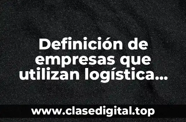 Definición de empresas que utilizan logística inversa
