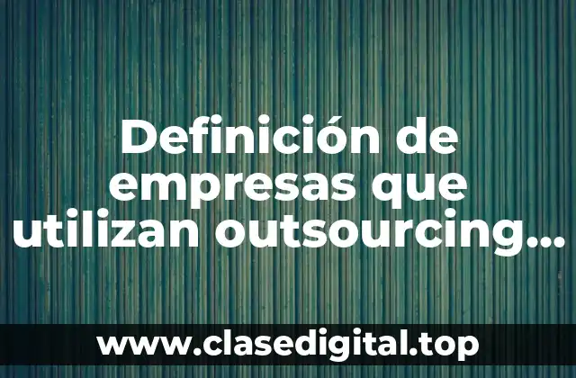 Definición de empresas que utilizan outsourcing en México