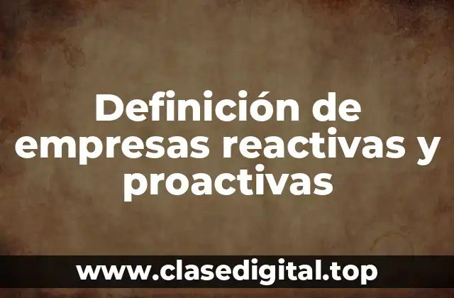 Definición de empresas reactivas y proactivas