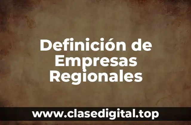 Definición de Empresas Regionales