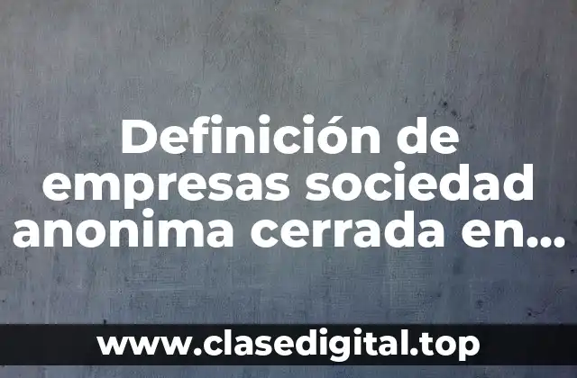 Definición de empresas sociedad anonima cerrada en el Perú