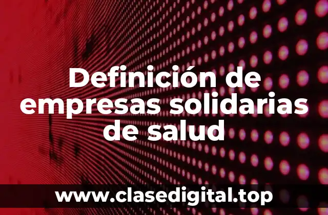 Definición de empresas solidarias de salud
