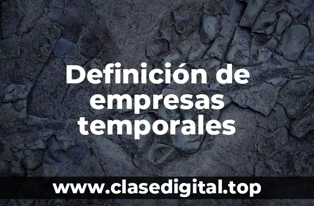 Definición de empresas temporales