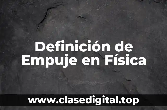📗 Definición Técnica de Empuje en Física