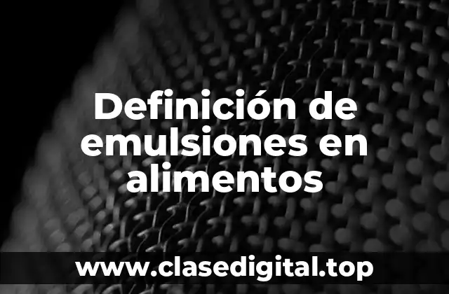 Definición de emulsiones en alimentos