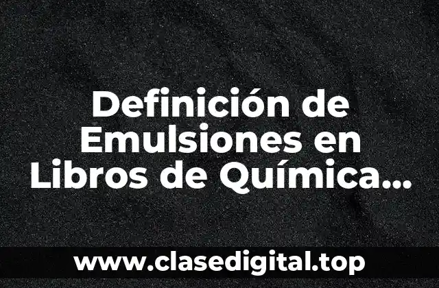 📗 Definición técnica de Emulsiones
