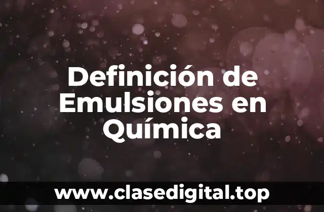 Definición de Emulsiones en Química
