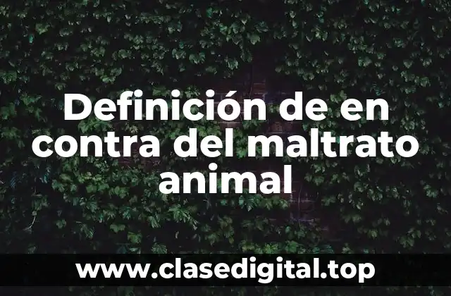 Definición de en contra del maltrato animal