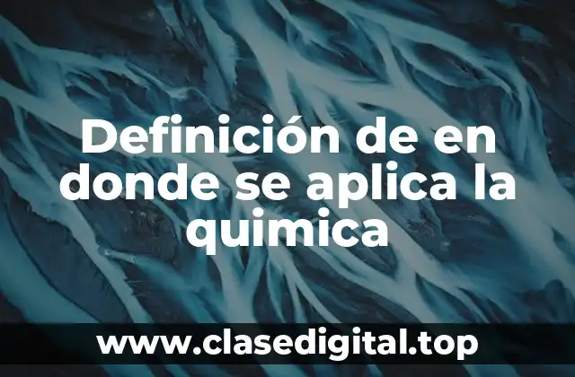 Definición de en donde se aplica la quimica