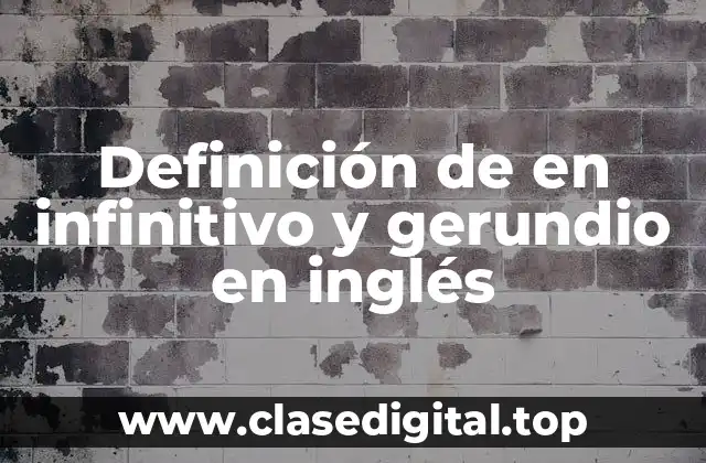 Definición de en infinitivo y gerundio en inglés
