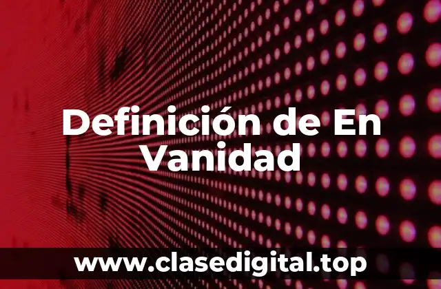 Definición de En Vanidad