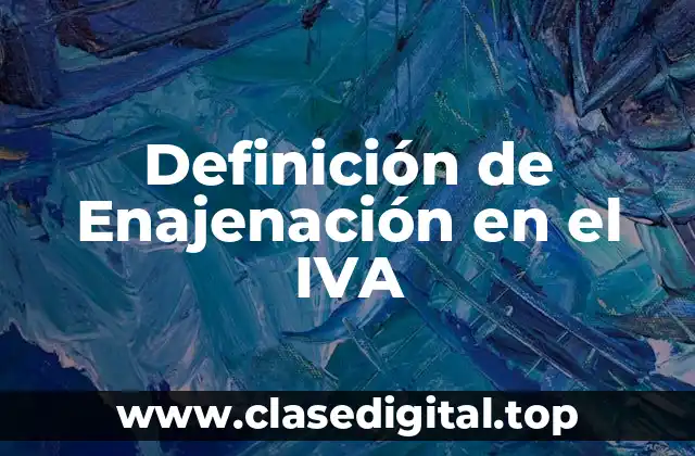 Definición de Enajenación en el IVA