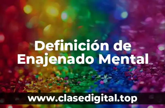 📗 Definición Técnica de Enajenado Mental