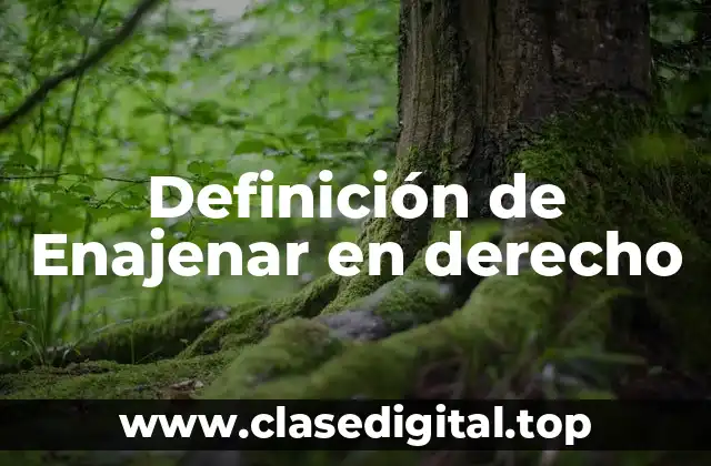 Definición de Enajenar en derecho