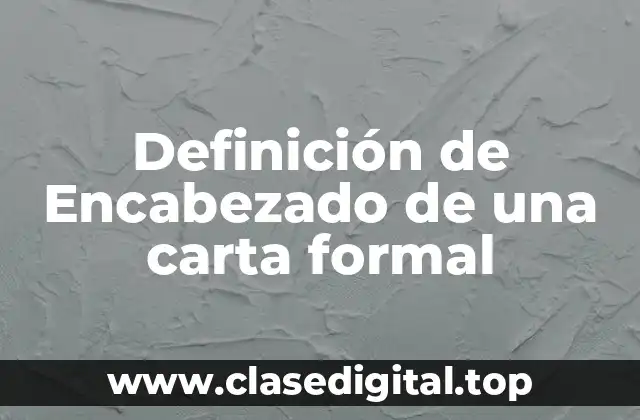 Definición de Encabezado de una carta formal