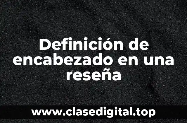 Definición de encabezado en una reseña