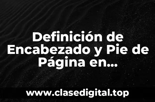 Definición de Encabezado y Pie de Página en Informática