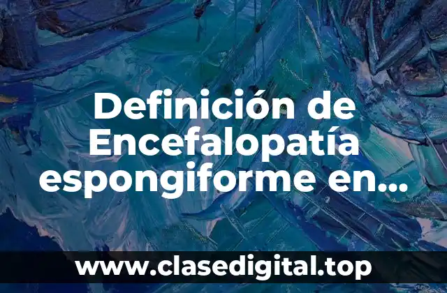Definición de Encefalopatía espongiforme en bovinos